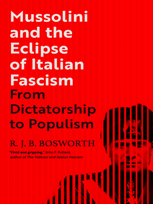 Title details for Mussolini and the Eclipse of Italian Fascism by R. J. B.  Bosworth - Wait list